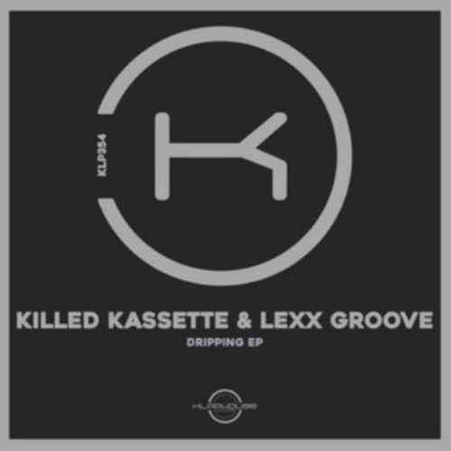 Killed Kassette & Lexx Groove - Dripping [KLP354]